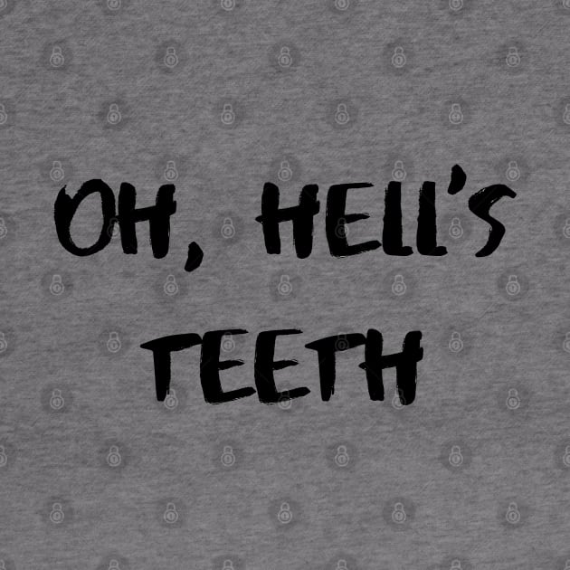 Oh, Hell’s Teeth – Black by KoreDemeter14